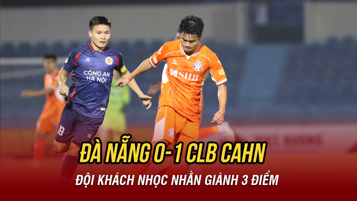 Kết quả bóng đá hôm nay 22/3: CLB CAHN thắng nhọc Đà Nẵng